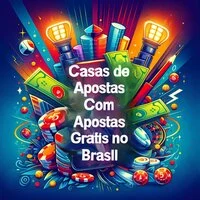 Melhores Casas de Apostas Com Apostas Grátis no Brasil